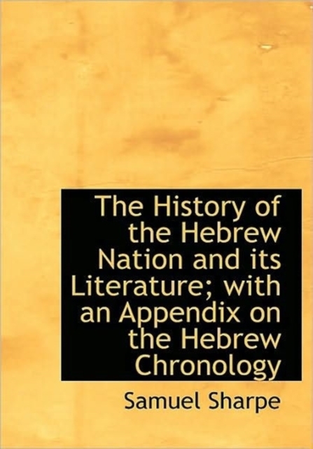 The History of the Hebrew Nation and Its Literature; with an Appendix on the Hebrew Chronology, Hardback Book