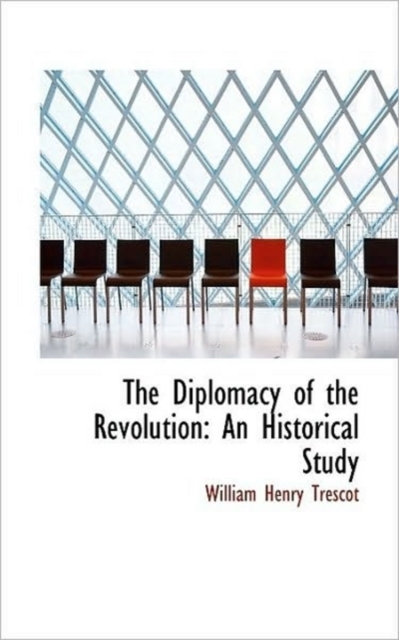 The Diplomacy of the Revolution : An Historical Study, Paperback / softback Book