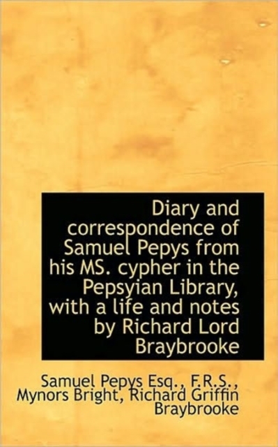 Diary and Correspondence of Samuel Pepys from His Ms. Cypher in the Pepsyian Library, with a Life an, Paperback / softback Book