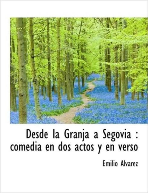 Desde La Granja a Segovia : Comedia En DOS Actos y En Verso, Paperback / softback Book