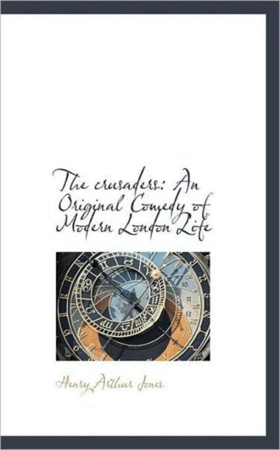 The Crusaders : An Original Comedy of Modern London Life, Paperback / softback Book