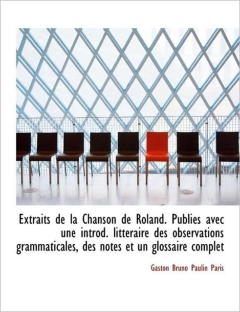 Extraits de La Chanson de Roland. Publi?'s Avec Une Introd. Litt Raire Des Observations Grammaticales, Hardback Book