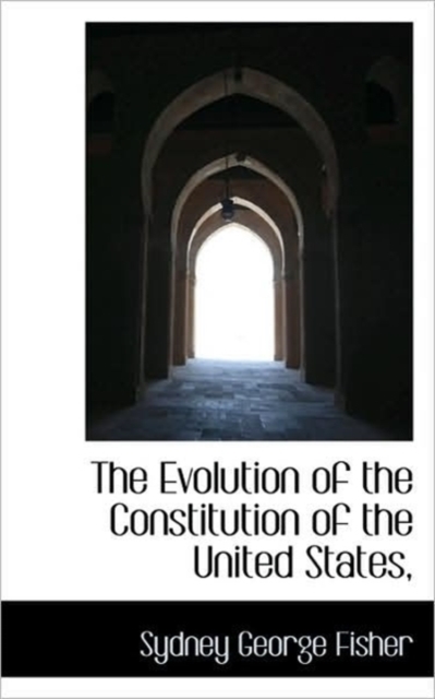 The Evolution of the Constitution of the United States,, Paperback / softback Book