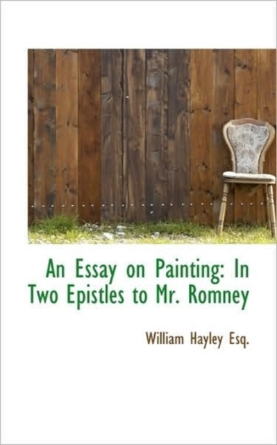 An Essay on Painting : In Two Epistles to Mr. Romney, Paperback / softback Book