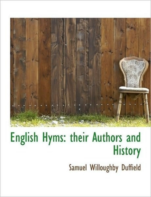 English Hyms : Their Authors and History, Hardback Book