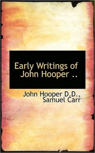 Early Writings of John Hooper .., Paperback / softback Book