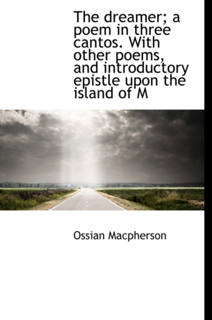 The Dreamer; A Poem in Three Cantos. with Other Poems, and Introductory Epistle Upon the Island of M, Hardback Book