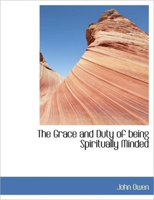 The Grace and Duty of Being Spiritually Minded, Paperback / softback Book