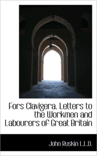 Fors Clavigera. Letters to the Workmen and Labourers of Great Britain, Hardback Book