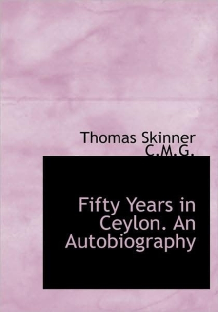 Fifty Years in Ceylon. An Autobiography, Hardback Book