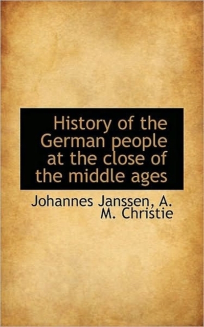 History of the German People at the Close of the Middle Ages, Paperback / softback Book