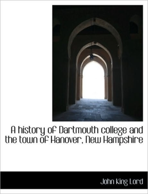A History of Dartmouth College and the Town of Hanover, New Hampshire, Paperback / softback Book