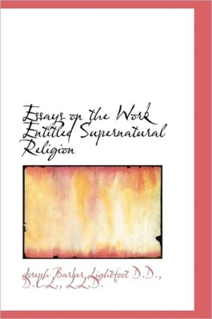 Essays on the Work Entitled Supernatural Religion, Paperback / softback Book