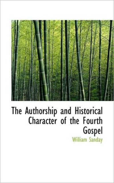 The Authorship and Historical Character of the Fourth Gospel, Paperback / softback Book