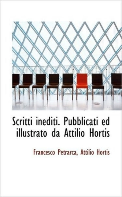 Scritti Inediti. Pubblicati Ed Illustrato Da Attilio Hortis, Paperback / softback Book