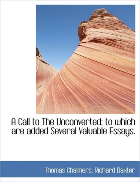 A Call to the Unconverted; To Which Are Added Several Valuable Essays., Paperback / softback Book