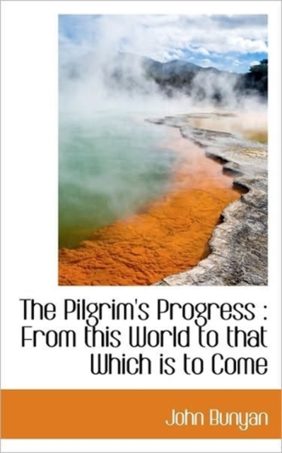 The Pilgrim's Progress : From This World to That Which Is to Come, Paperback / softback Book
