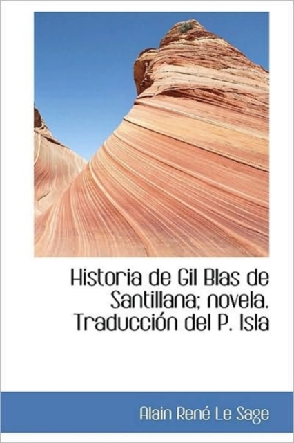 Historia de Gil Blas de Santillana; Novela. Traducci N del P. Isla, Hardback Book