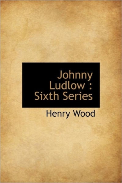 Johnny Ludlow : Sixth Series, Hardback Book