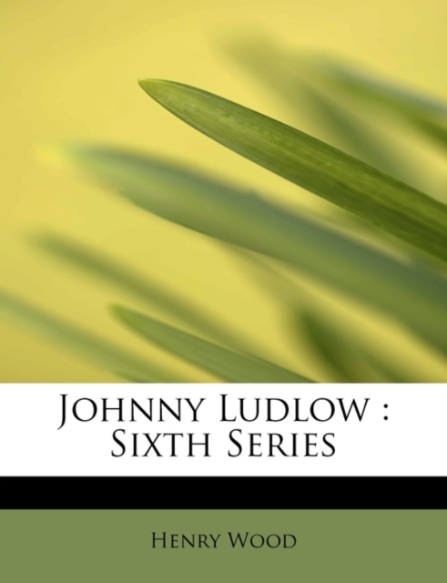 Johnny Ludlow : Sixth Series, Paperback / softback Book