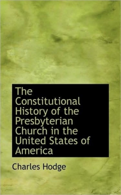 The Constitutional History of the Presbyterian Church in the United States of America, Hardback Book