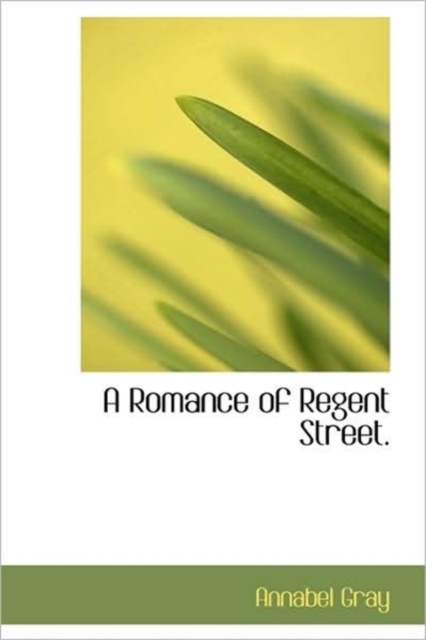 A Romance of Regent Street., Hardback Book