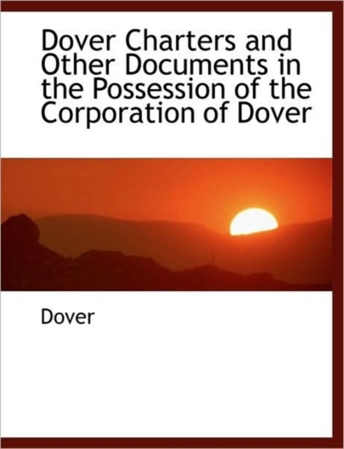 Dover Charters and Other Documents in the Possession of the Corporation of Dover, Paperback / softback Book
