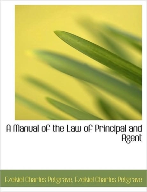 A Manual of the Law of Principal and Agent, Paperback / softback Book