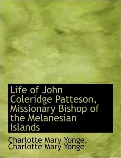 Life of John Coleridge Patteson, Missionary Bishop of the Melanesian Islands, Paperback / softback Book