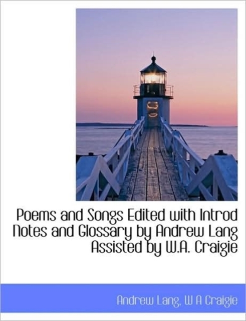 Poems and Songs Edited with Introd Notes and Glossary by Andrew Lang Assisted by W.A. Craigie, Hardback Book