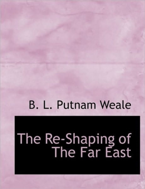The Re-Shaping of the Far East, Paperback / softback Book