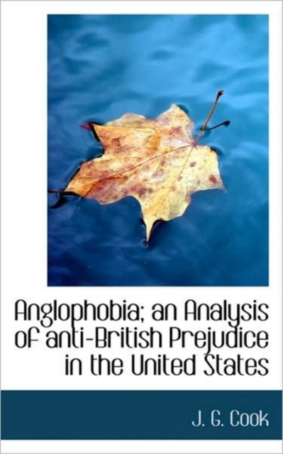 Anglophobia; An Analysis of Anti-British Prejudice in the United States, Paperback / softback Book