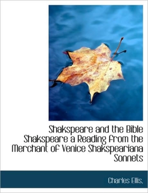 Shakspeare and the Bible Shakspeare a Reading from the Merchant of Venice Shakspeariana Sonnets, Paperback / softback Book