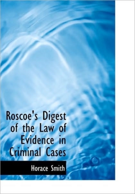 Roscoe's Digest of the Law of Evidence in Criminal Cases, Hardback Book