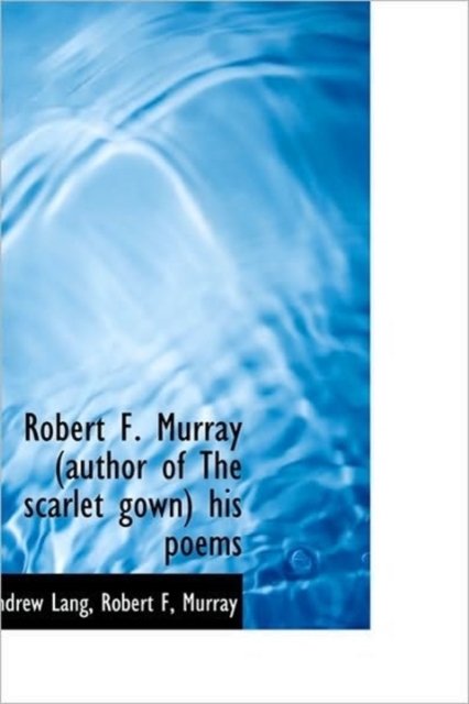 Robert F. Murray (Author of the Scarlet Gown) His Poems, Hardback Book