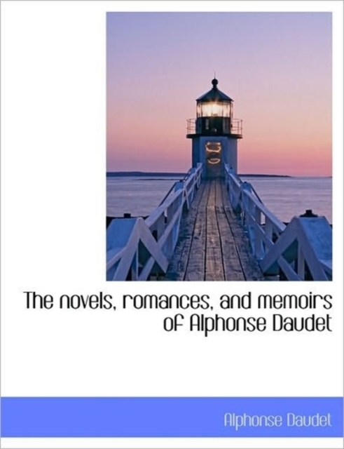 The Novels, Romances, and Memoirs of Alphonse Daudet, Hardback Book