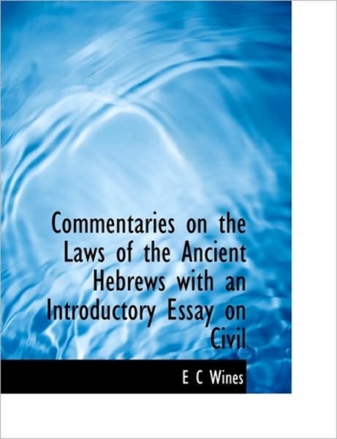 Commentaries on the Laws of the Ancient Hebrews with an Introductory Essay on Civil, Hardback Book