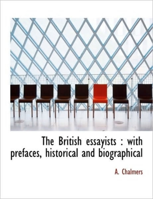 The British Essayists : With Prefaces, Historical and Biographical, Hardback Book