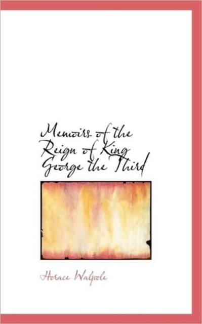 Memoirs of the Reign of King George the Third, Paperback / softback Book