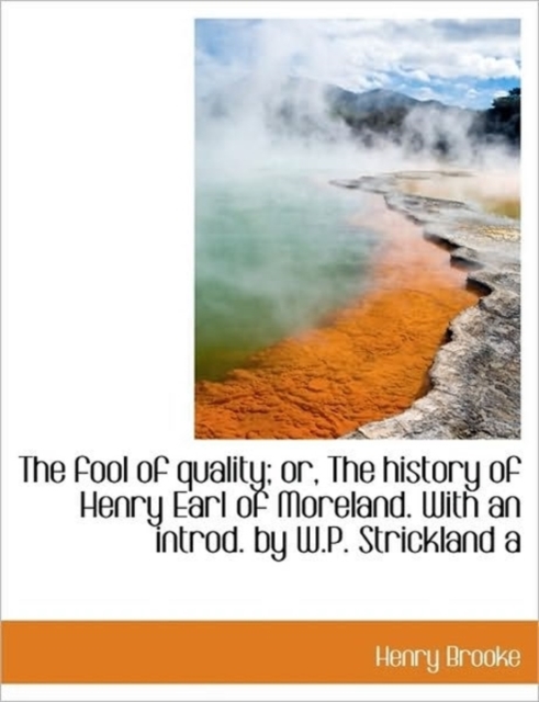 The Fool of Quality; Or, the History of Henry Earl of Moreland. with an Introd. by W.P. Strickland a, Paperback / softback Book