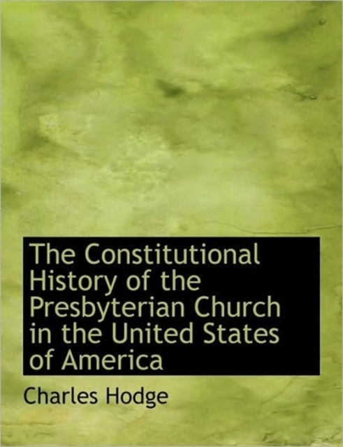 The Constitutional History of the Presbyterian Church in the United States of America, Hardback Book