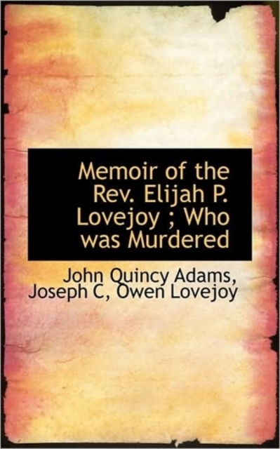 Memoir of the REV. Elijah P. Lovejoy; Who Was Murdered, Paperback / softback Book