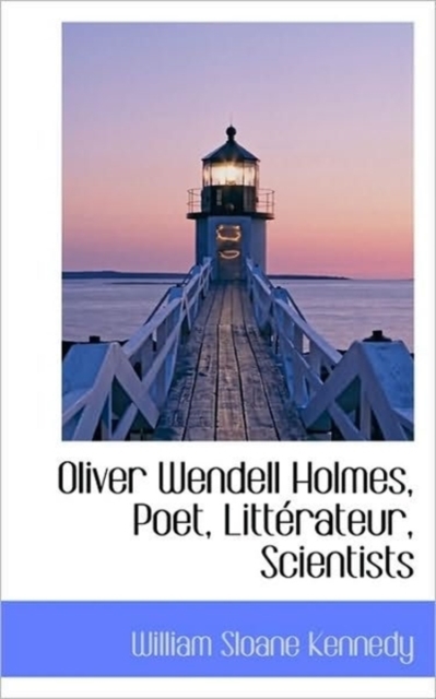 Oliver Wendell Holmes, Poet, Litt Rateur, Scientists, Paperback / softback Book