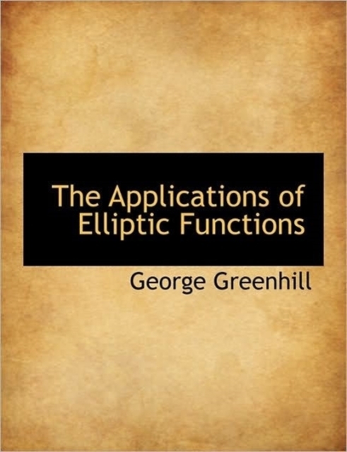 The Applications of Elliptic Functions, Hardback Book