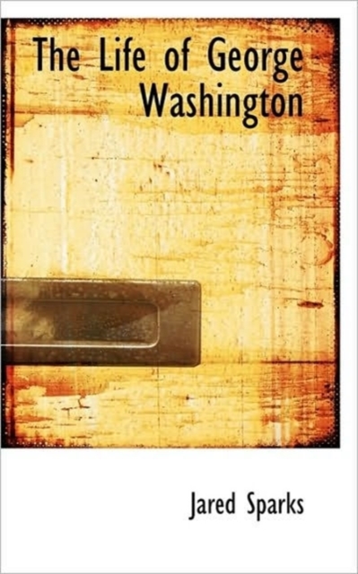 The Life of George Washington, Paperback / softback Book