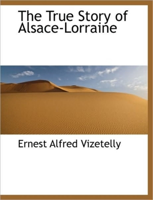 The True Story of Alsace-Lorraine, Hardback Book