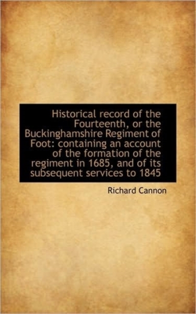 Historical Record of the Fourteenth, or the Buckinghamshire Regiment of Foot : Containing an Account, Paperback / softback Book