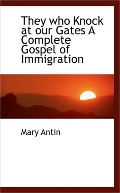 They Who Knock at Our Gates A Complete Gospel of Immigration, Hardback Book