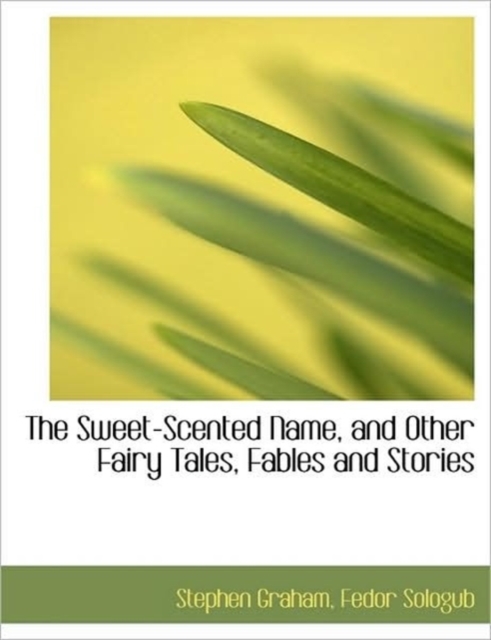 The Sweet-Scented Name, and Other Fairy Tales, Fables and Stories, Hardback Book