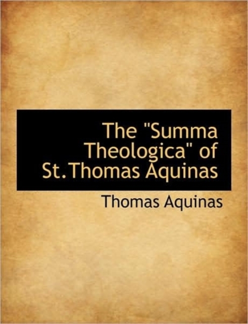 The Summa Theologica of St.Thomas Aquinas, Paperback / softback Book